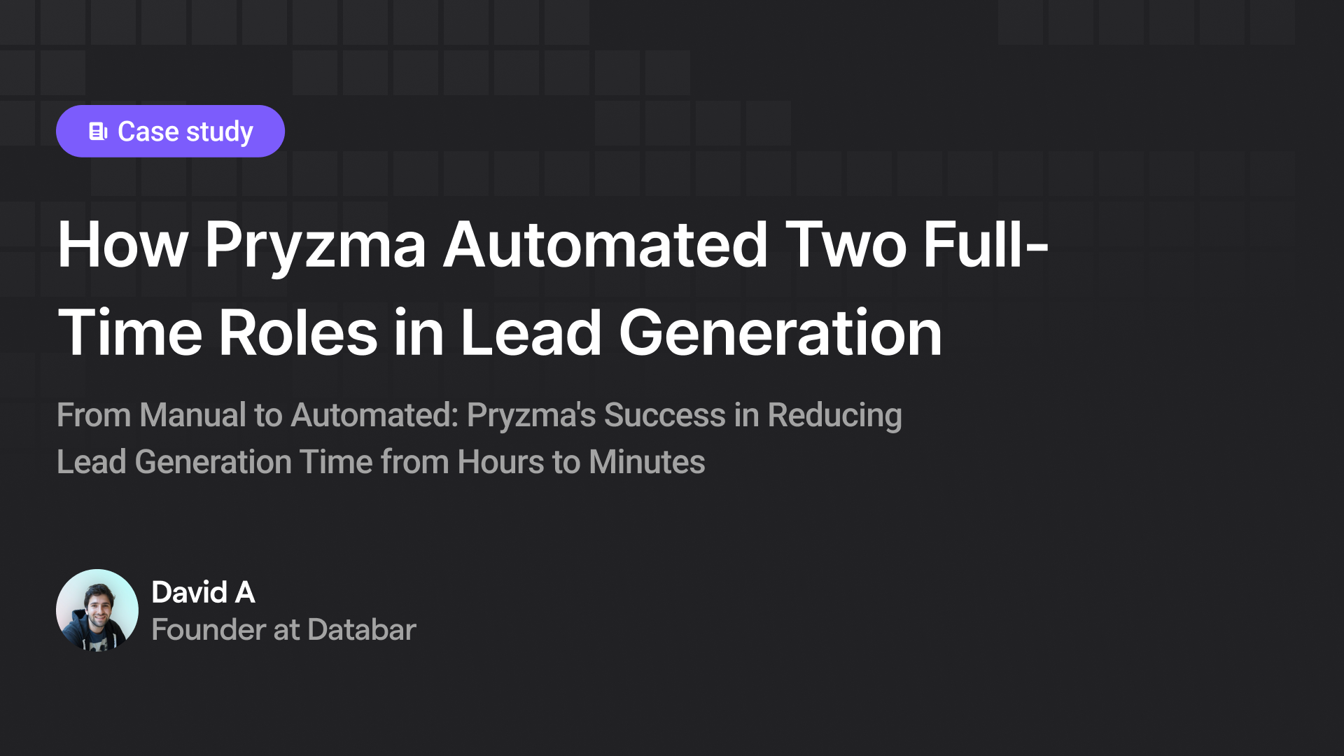 How Pryzma Automated Two Full-Time Roles in Lead Generation