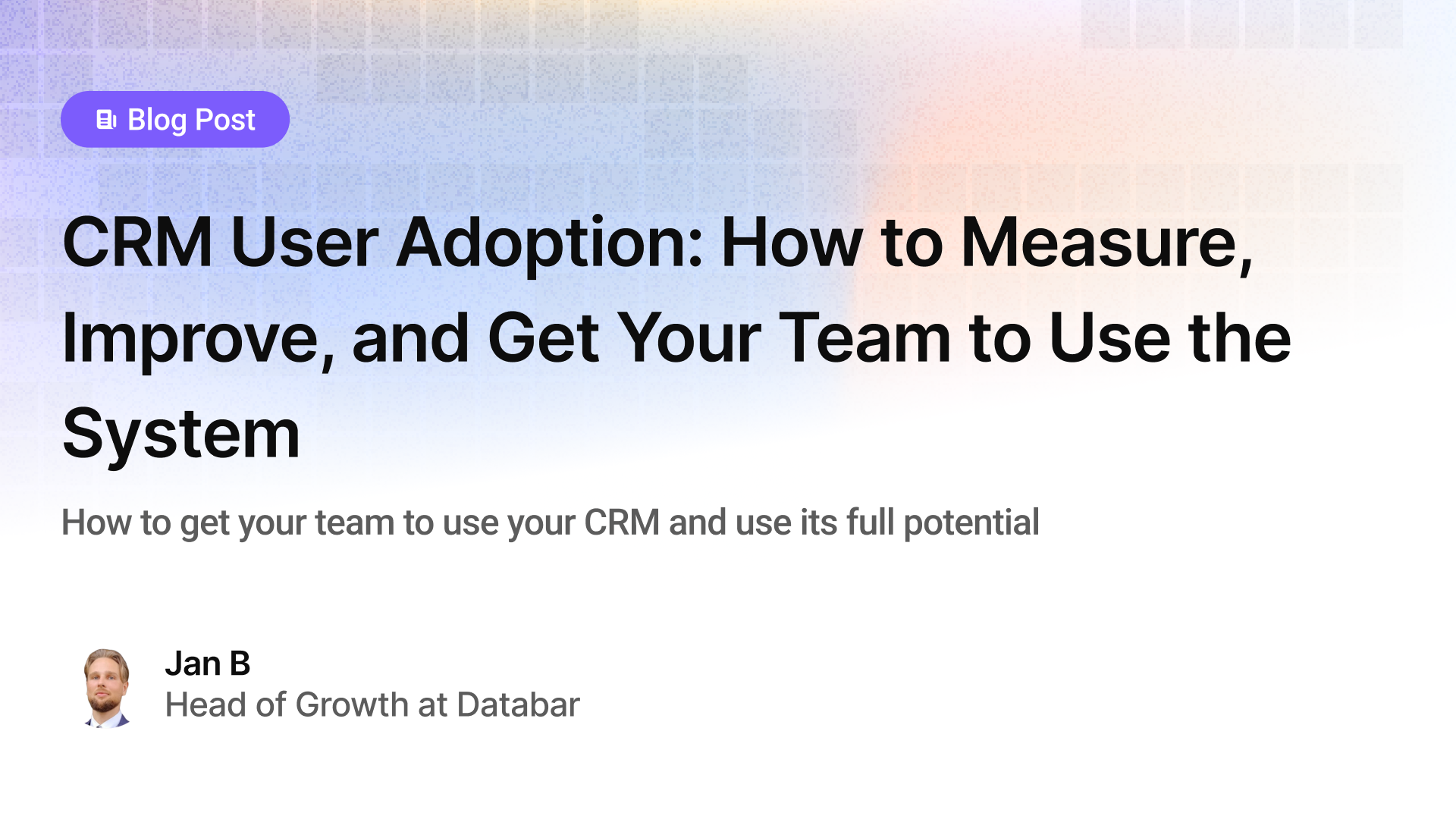 CRM User Adoption: How to Measure, Improve, and Get Your Team to Use the System