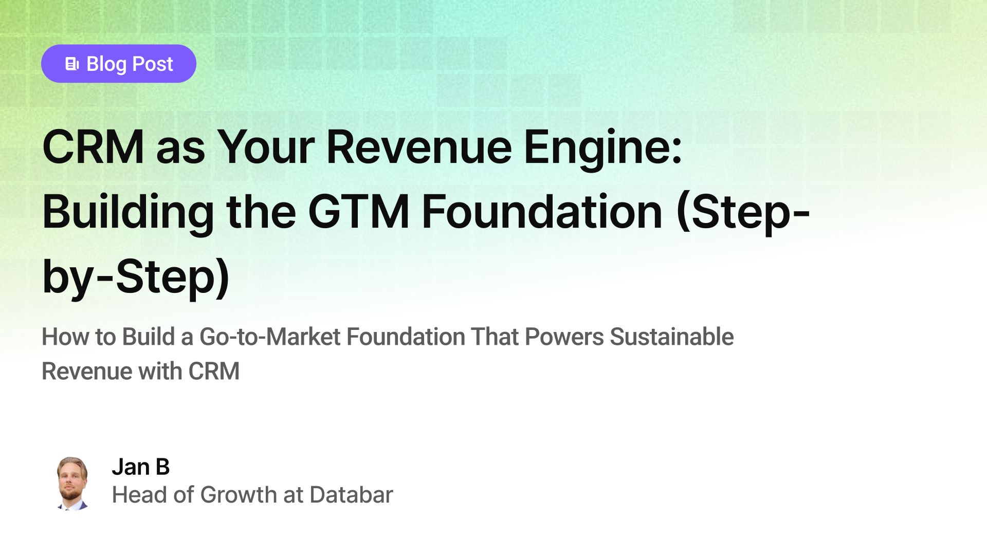 CRM as Your Revenue Engine: Building the GTM Foundation (Step-by-Step)