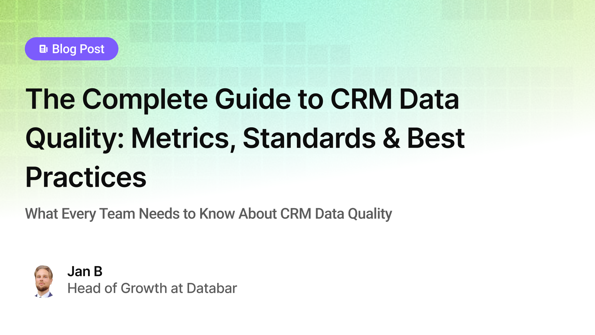 The Complete Guide to CRM Data Quality: Metrics, Standards & Best Practices