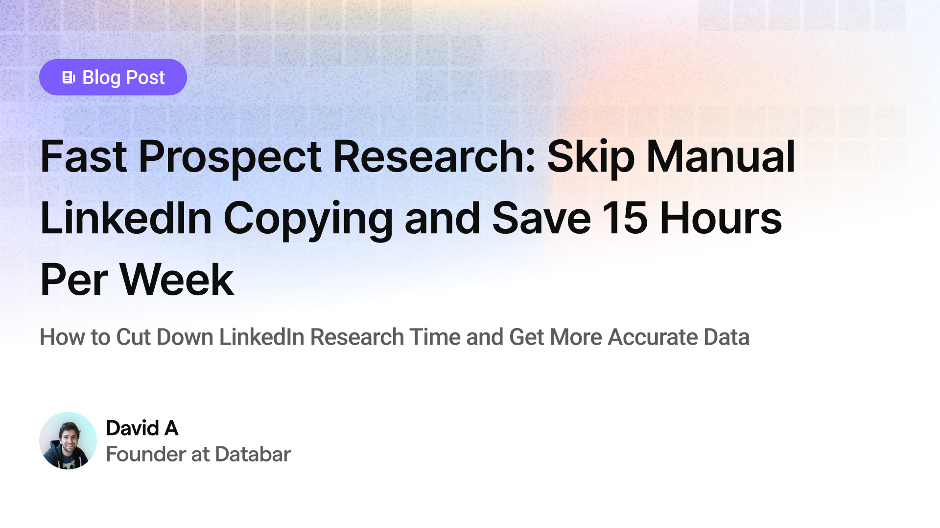 Fast Prospect Research: Skip Manual LinkedIn Copying and Save 15 Hours Per Week