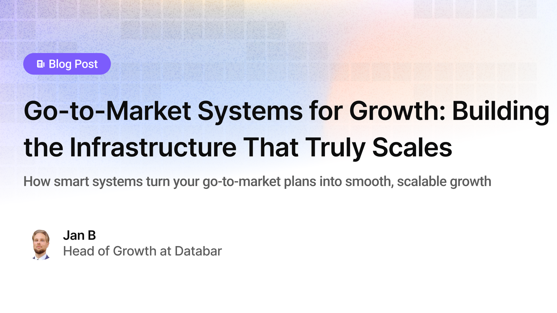 Go-to-Market Systems for Growth: Building the Infrastructure That Truly Scales