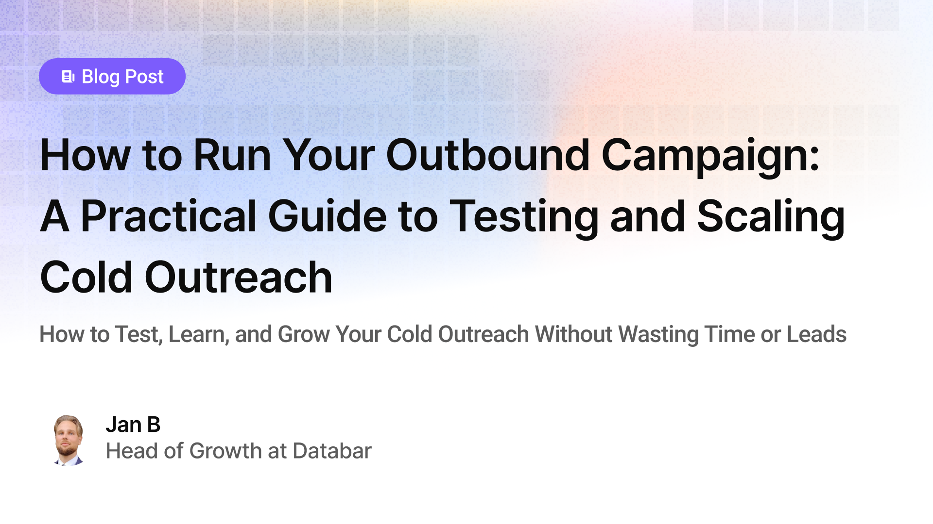 How to Run Your Outbound Campaign: A Practical Guide to Testing and Scaling Cold Outreach