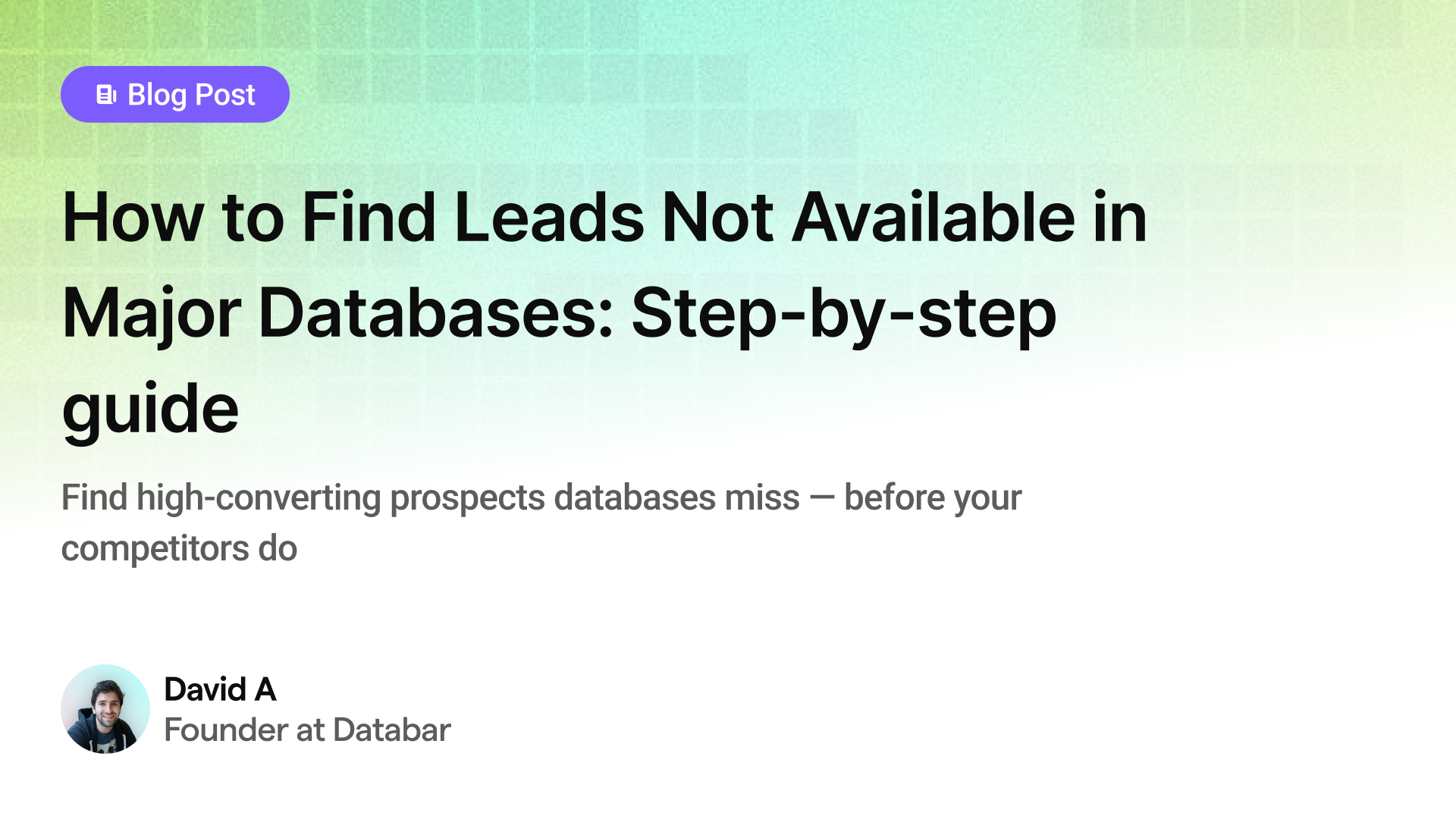 How to Find Leads Not Available in Major Databases: Step-by-step guide
