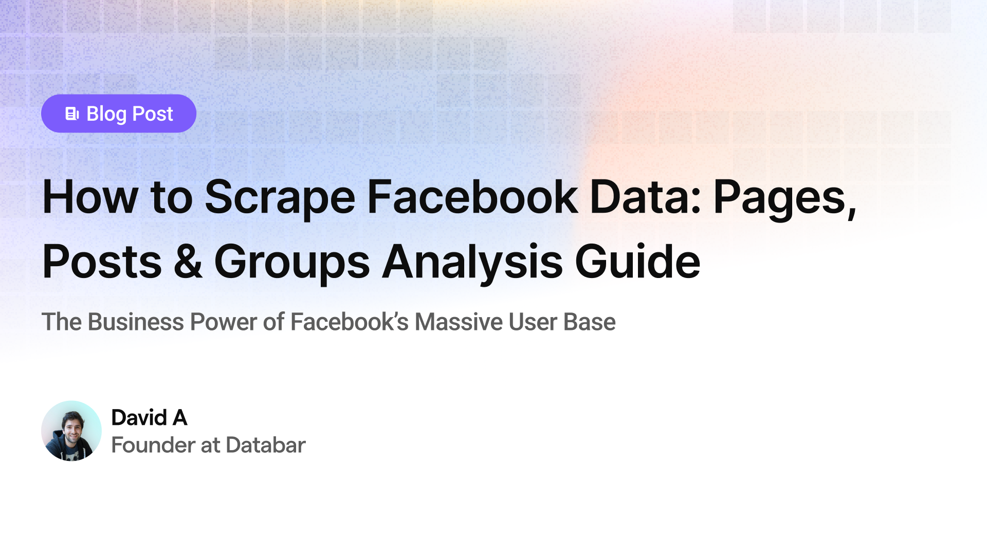 How to Scrape Facebook Data: Pages, Posts & Groups Analysis Guide