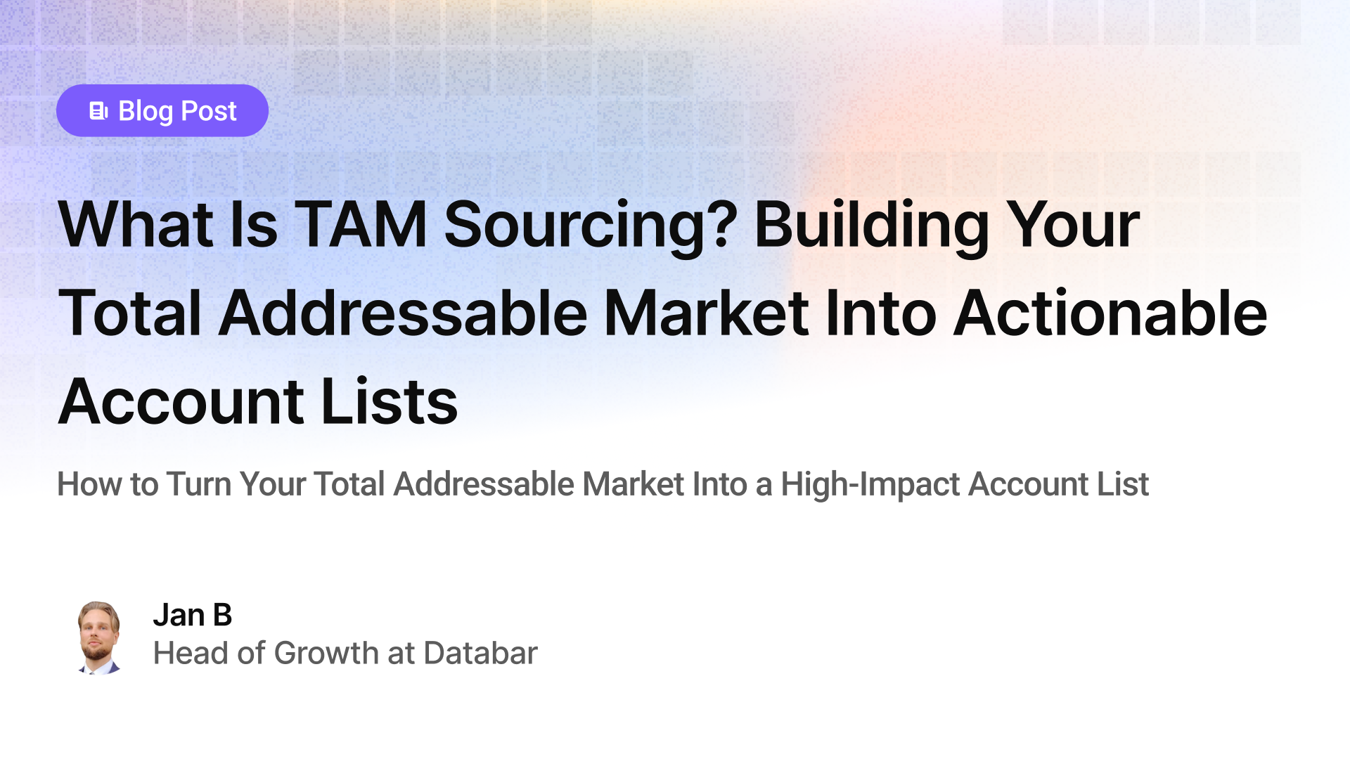 What Is TAM Sourcing? Building Your Total Addressable Market Into Actionable Account Lists