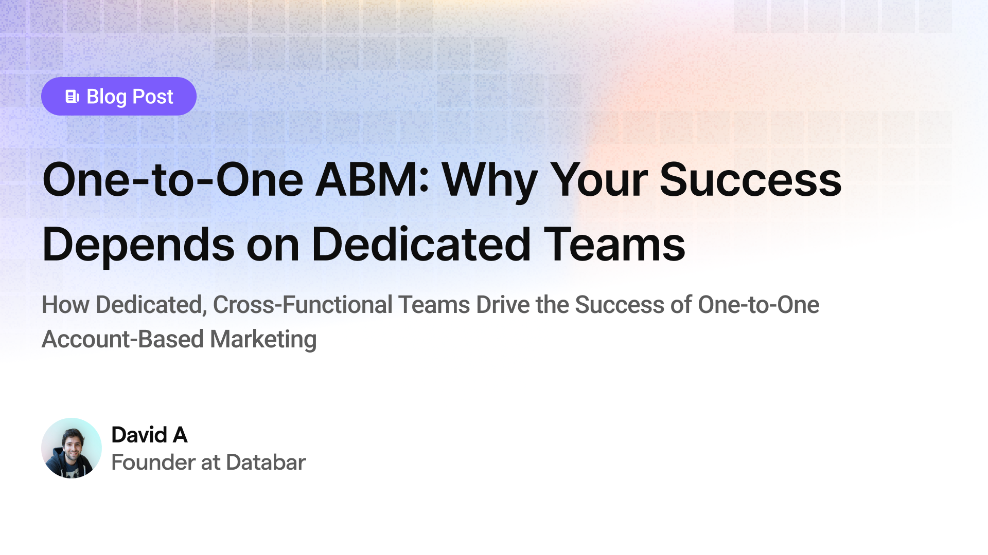 One-to-One ABM: Why Your Success Depends on Dedicated Teams